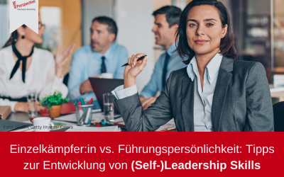 Einzelkämpfer:in vs. Führungspersönlichkeit: Tipps zur Entwicklung von (Self-)Leadership Skills
